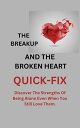 THE BREAKUP AND THE BROKEN HEART QUICK FIX. Discover the strengths of being alone even when you still love them.【電子書籍】 Jenna Pipes.