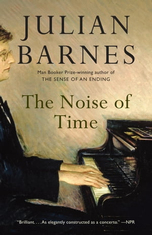 The Noise of Time A novel【電子書籍】 Julian Barnes