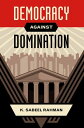 Democracy Against Domination【電子書籍】 K. Sabeel Rahman