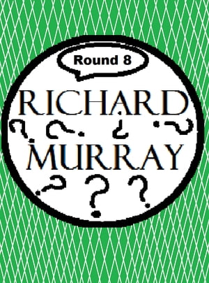 Richard Murray Thoughts Round 8