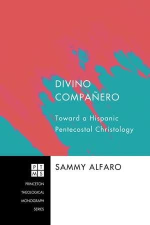 Divino Compa?ero Toward a Hispanic Pentecostal Christology【電子書籍】[ Sammy Alfaro ]