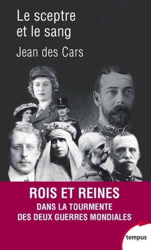 Le sceptre et le sang - Rois et reines dans la tourmente des deux guerres mondiales 1914-1945