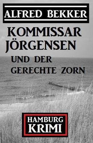 Kommissar J?rgensen und der gerechte Zorn: Kommissar J?rgensen Hamburg Krimi