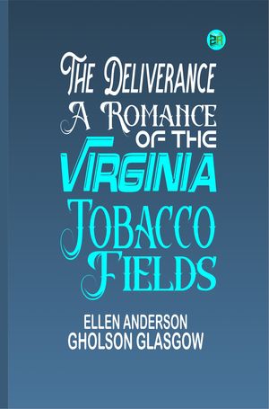 ŷKoboŻҽҥȥ㤨The Deliverance: A Romance of the Virginia Tobacco FieldsŻҽҡ[ Ellen Anderson Gholson Glasgow ]פβǤʤ158ߤˤʤޤ