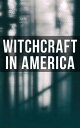 Witchcraft in America The Wonders of the Invisible World, The Salem Witchcraft, The Planchette Mystery, Witch Stories…
