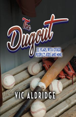 楽天楽天Kobo電子書籍ストアThe Dugout 33 Years With Other People's Kids and Mine【電子書籍】[ Vic Aldridge ]