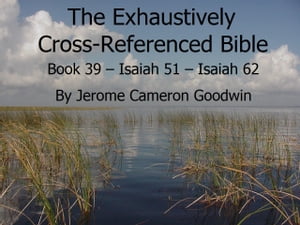 ŷKoboŻҽҥȥ㤨Book 39 ? Isaiah 51 ? Isaiah 62 - Exhaustively Cross-Referenced Bible A Unique Work To Explore Your Bible As Never BeforeŻҽҡ[ Jerome Cameron Goodwin ]פβǤʤ163ߤˤʤޤ