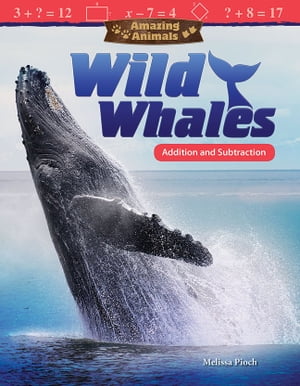 Amazing Animals: Wild Whales Addition and Subtraction【電子書籍】 Melissa Pioch