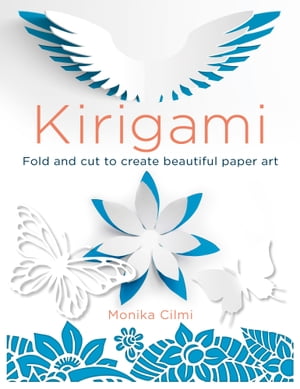 Kirigami Fold and cut to create beautiful paper art【電子書籍】[ Monika Cilmi ]