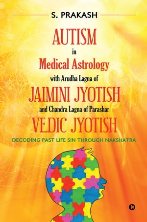 Autism in Medical Astrology with Arudha Lagna of Jaimini Jyotish and Chandra Lagna of Parashar Vedic Jyotish
