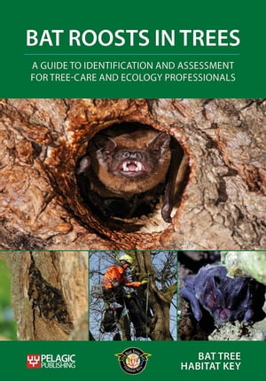 Bat Roosts in Trees A Guide to Identification and Assessment for Tree-Care and Ecology Professionals【電子書籍】 Bat Tree Habitat Key