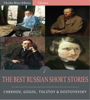 Timeless Classics: The Best Russian Short Stories (Illustrated)【電子書籍】[ Anton Chekhov, Nikolai Gogol, Leo Tolstoy, and Fyodor Dostoyevsky ]