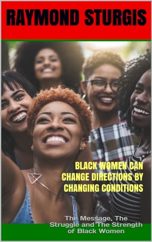 Black Women Can Change Directions by Changing Conditions ( REVISED EDITION )