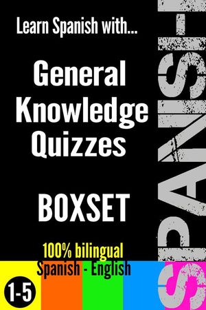 Learn Spanish with General Knowledge Quizzes: Boxset