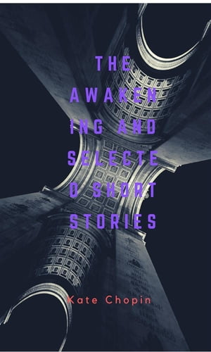 The Awakening And Selected Short Stories