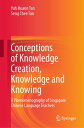 Conceptions of Knowledge Creation, Knowledge and Knowing A Phenomenography of Singapore Chinese Language Teachers【電子書籍】 Yuh Huann Tan