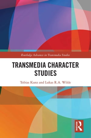 Transmedia Character Studies【電子書籍】[ Tobias Kunz ]