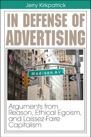 ŷKoboŻҽҥȥ㤨In Defense of Advertising: Arguments From Reason, Ethical Egoism, and Laissez-Faire CapitalismŻҽҡ[ Jerry Kirkpatrick ]פβǤʤ219ߤˤʤޤ