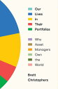 Our Lives in Their Portfolios Why Asset Managers Own the World【電子書籍】[ Brett Chri...