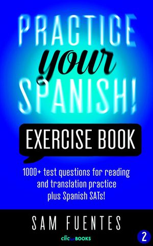 Practice Your Spanish! Exercise Book #2 Practice Your Spanish! Exercise Books, #2