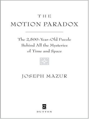 The Motion Paradox The 2,500-Year Old Puzzle Behind All the Mysteries of Time and Space【電子書籍】 Joseph Mazur