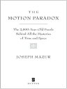 The Motion Paradox The 2,500-Year Old Puzzle Behind All the Mysteries of Time and Space