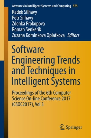 Software Engineering Trends and Techniques in Intelligent Systems Proceedings of the 6th Computer Science On-line Conference 2017 (CSOC2017), Vol 3【電子書籍】