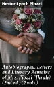 Autobiography, Letters and Literary Remains of Mrs. Piozzi (Thrale) (2nd ed.) (2 vols.) Edited with notes and Introductory Account of her life and writings