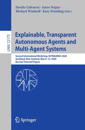 Explainable, Transparent Autonomous Agents and Multi-Agent Systems Second International Workshop, EXTRAAMAS 2020, Auckland, New Zealand, May 9?13, 2020, Revised Selected Papers【電子書籍】