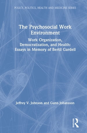 The Psychosocial Work Environment Work Organization, Democratization, and Health : Essays in Memory of Bertil Gardell【電子書籍】[ Bertil Gardell ]