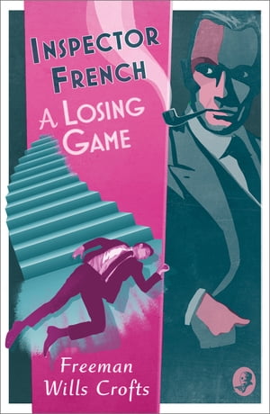 Inspector French: A Losing Game Inspector French Book 18 【電子書籍】[ Freeman Wills Crofts ]