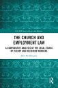 The Church and Employment Law A Comparative Analysis of The Legal Status of Clergy and Religious Workers【電子書籍】 John Duddington