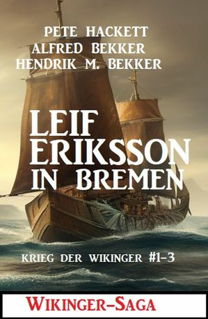 Leif Eriksson in Bremen: Wikinger-Saga【電子書籍】[ Hendrik M. Bekker ]