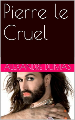 Pierre le Cruel【電子書籍】[ ALEXANDRE DUM