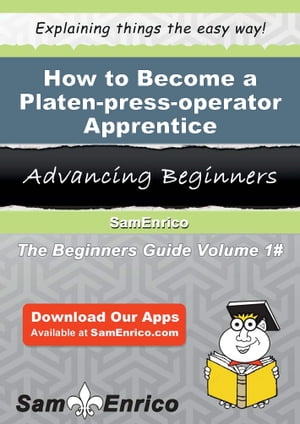 How to Become a Platen-press-operator Apprentice How to Become a Platen-press-operator ApprenticeŻҽҡ[ Velva Hendrickson ]