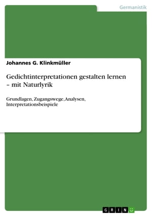 Gedichtinterpretationen gestalten lernen - mit Naturlyrik