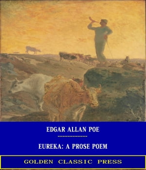 Eureka: A Prose PoemŻҽҡ[ Edgar Allan Poe ]