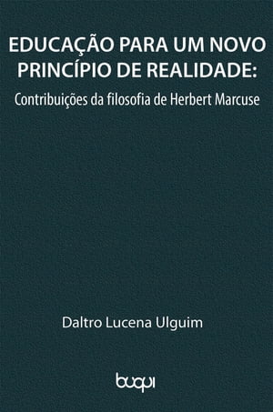 Educa o para um novo princ pio de realidade Contribui es da filosofia de Herbert Marcuse【電子書籍】 Daltro Lucena Ulguim