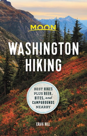 Moon Washington Hiking Best Hikes plus Beer, Bites, and Campgrounds Nearby【電子書籍】 Craig Hill