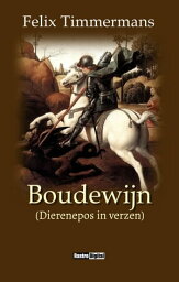 Boudewijn (Dierenepos in verzen)【電子書籍】[ Felix Timmermans ]