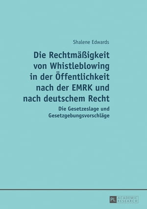 Die Rechtmaeßigkeit von Whistleblowing in der Oeffentlichkeit nach der EMRK und nach deutschem Recht