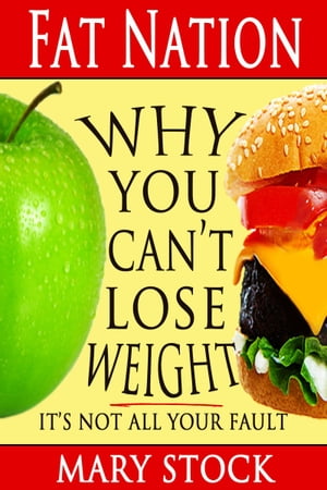 Fat Nation: Why You Can't Lose Weight--It's Not All Your Fault