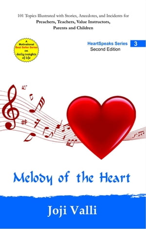 Melody of the Heart - HeartSpeaks Series - 3 (101 topics illustrated with stories, anecdotes, and incidents for preachers, teachers, value instructors, parents and children) by Joji Valli