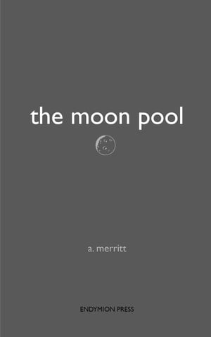 The Moon PoolŻҽҡ[ A. Merritt ]