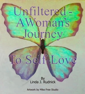 Unfiltered-A Woman's Journey to Self-Love