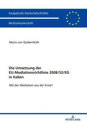 Die Umsetzung der EU-Mediationsrichtlinie 2008/52/EG in Italien Mit der Mediation aus der Krise?【電子書籍】[ Maria von Gyldenfeldt ]