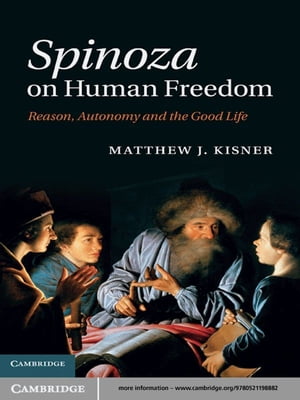 Spinoza on Human Freedom Reason, Autonomy and the Good Life