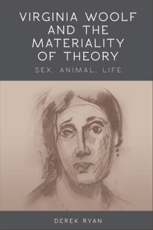 Virginia Woolf and the Materiality of Theory Sex, Animal, Life