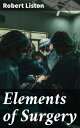 Elements of Surgery【電子書籍】 Robert Liston