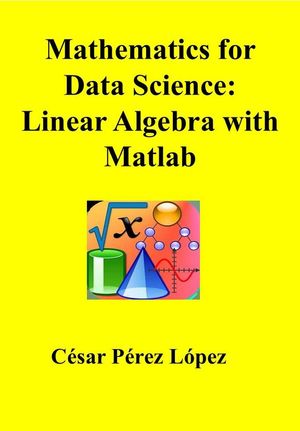 ŷKoboŻҽҥȥ㤨Mathematics for Data Science: Linear Algebra with MatlabŻҽҡ[ C?sar P?rez L?pez ]פβǤʤ950ߤˤʤޤ